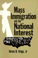 Mass Immigration and the National Interest: Policy Directions for the New Century