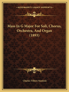Mass In G Major For Soli, Chorus, Orchestra, And Organ (1893)