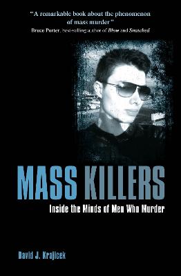 Mass Killers: Inside the Minds of Men Who Murder - Krajicek, David J.
