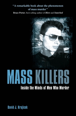 Mass Killers: Inside the Minds of Men Who Murder - Krajicek, David J, and Porter, Bruce (Foreword by)