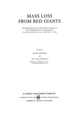 Mass Loss from Red Giants: Proceedings of a Conference Held at the University of California at Los Angeles, U.S.A., June 20-21, 1984 - Morris, Mark (Editor), and Zuckerman, Arie J (Editor)