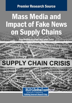 Mass Media and Impact of Fake News on Supply Chains - Bukhari, Syed Danish (Editor), and Zafar, Irfan (Editor)