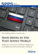 Mass Media in the Post-Soviet World. Market Forces, State Actors, and Political Manipulation in the Informational Environment after Communism