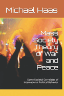 Mass Society Theory of War and Peace: Some Societal Correlates of International Political Behavior