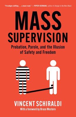 Mass Supervision: Probation, Parole, and the Illusion of Safety and Freedom - Schiraldi, Vincent