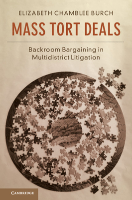 Mass Tort Deals: Backroom Bargaining in Multidistrict Litigation - Burch, Elizabeth Chamblee