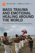 Mass Trauma and Emotional Healing Around the World: Rituals and Practices for Resilience and Meaning-Making
