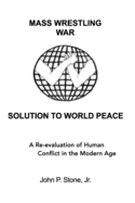 Mass Wrestling War Solution To World Peace: A Re-evaluation of Human Conflict in the Modern Age