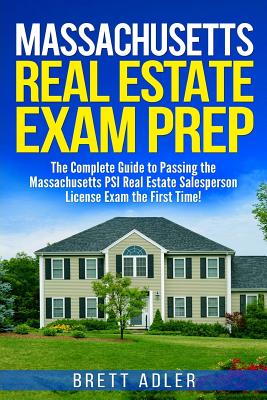 Massachusetts Real Estate Exam Prep: The Complete Guide to Passing the Massachusetts PSI Real Estate Salesperson License Exam the First Time! - Adler, Brett