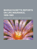 Massachusetts Reports on Life Insurance, 1859-1865