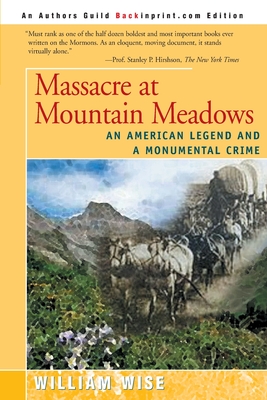 Massacre at Mountain Meadows: An American Legend and a Monumental Crime - Wise, William