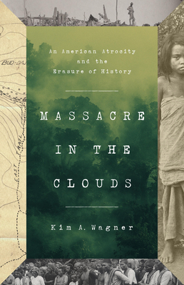 Massacre in the Clouds: An American Atrocity and the Erasure of History - Wagner, Kim A