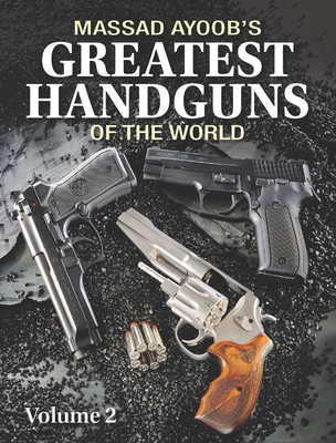 Massad Ayoob's Greatest Handguns of the World: v. II - Ayoob, Massad