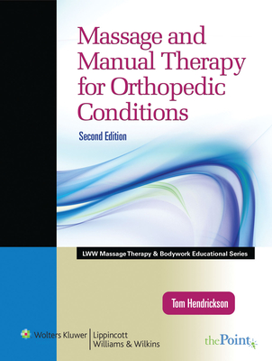 Massage and Manual Therapy for Orthopedic Conditions (Lww Massage Therapy and Bodywork Educational Series) - Hendrickson, Thomas, DC