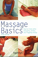 Massage Basics: How to Treat Aches and Pains, Stress and Flagging Energy - Kavanagh, Wendy