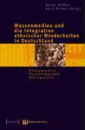 Massenmedien und die Integration ethnischer Minderheiten in Deutschland : Problemaufriss, Forschungsstand, Bibliographie - Geissler, Rainer, and Pttker, Horst