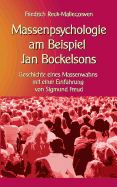 Massenpsychologie am Beispiel Jan Bockelsons: Geschichte eines Massenwahns mit einer Einfhrung von Sigmund Freud