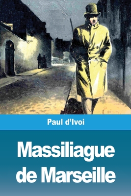 Massiliague de Marseille - D'Ivoi, Paul