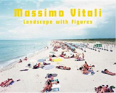 Massimo Vitali: Landscapes with Figures  Natural Habitats: 1994 - 2009 - Vitali, Massimo