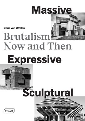 Massive, Expressive, Sculptural: Brutalism Now and Then - van Uffelen, Chris