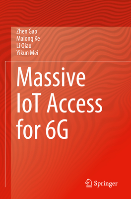 Massive IoT Access for 6G - Gao, Zhen, and Ke, Malong, and Qiao, Li