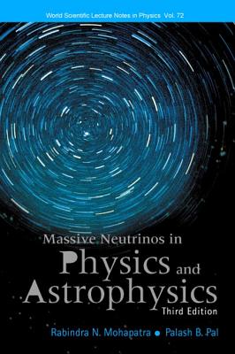 Massive Neutrinos in Physics and Astrophysics (Third Edition) - Mohapatra, Rabindra N, and Pal, Palash B