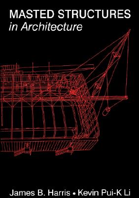 Masted Structures in Architecture - Harris, James, and Li, Kevin