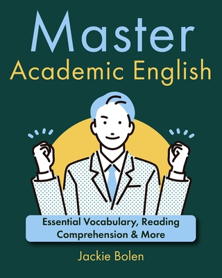 Master Academic English: Essential Vocabulary, Reading Comprehension & More - Bolen, Jackie