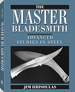 Master Bladesmith: Advanced Studies in Steel - Hrisoulas, Jim