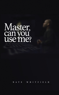 Master, can you use me? - Whitfield, Nathan, and Hansen, Kristine (Editor), and Graphics, Blackwell (Cover design by)