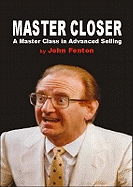 Master Closer: A Master Class in Advanced Selling