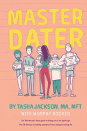 Master Dater: The "New Normal" Dating Guide for Finding Love In the Digital Age Plus 29 Hilarious & Humbling Anecdotes from a Therapist's Dating Life