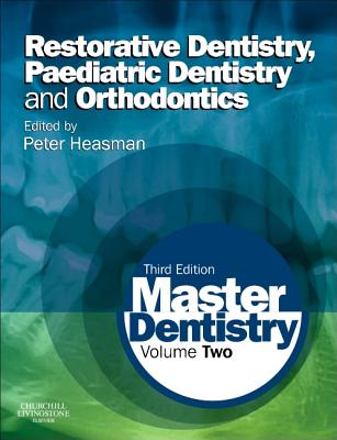 Master Dentistry: Volume 2: Restorative Dentistry, Paediatric Dentistry and Orthodontics - Heasman, Peter