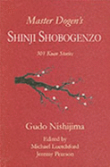 Master Dogen's Shinji Shobogenzo: 301 Koan Stories - Nishijima, Gudo Wafe, and Leutchford, Michael (Volume editor), and Pearson, Jeremy (Volume editor)