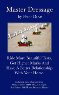 Master Dressage: Ride More Beautiful Tests, Get Higher Marks and Have a Better Relationship with Your Horse.