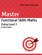 Master Functional Skills Maths Entry Level 3 - Student Book: Maths Made Memorable