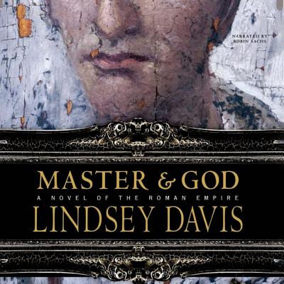 Master & God: A Novel of the Roman Empire - Davis, Lindsey, and Sachs, Robin (Read by)