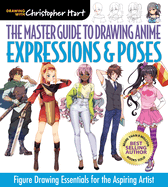 Master Guide to Drawing Anime: Expressions & Poses: Figure Drawing Essentials for the Aspiring Artist