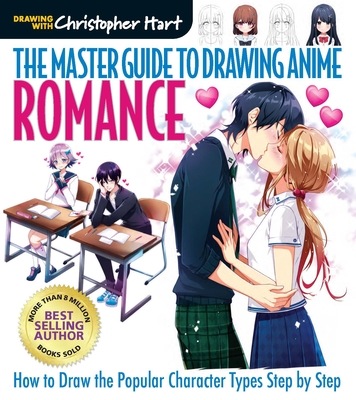 Master Guide to Drawing Anime: Romance: How to Draw Popular Character Types Step by Step - Hart, Christopher