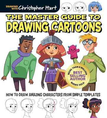 Master Guide to Drawing Cartoons: How to Draw Amazing Characters from Simple Templates - Hart, Christopher