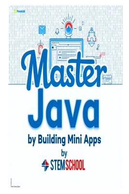 Master Java by Building Mini-Apps: Learn Java the Practical Way with Real Projects - School, Stem