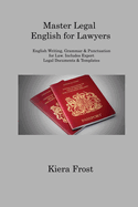 Master Legal English for Lawyers: English Writing, Grammar & Punctuation for Law. Includes Expert Legal Documents & Templates