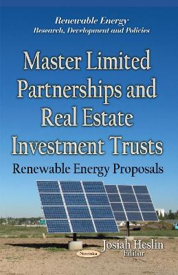Master Limited Partnerships & Real Estate Investment Trusts: Renewable Energy Proposals - Heslin, Josiah (Editor)
