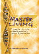 Master Living: 10 Essential Keys for Health, Prosperity, Success and Peace of Mind