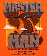 Master Man: A Tall Tale of Nigeria - Shepard, Aaron