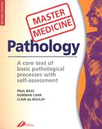 Master Medicine: Pathology: A Core Text of Basic Pathological Process with Self-Assessment - Bass, Paul, and Carr, Norman, MB, Bs