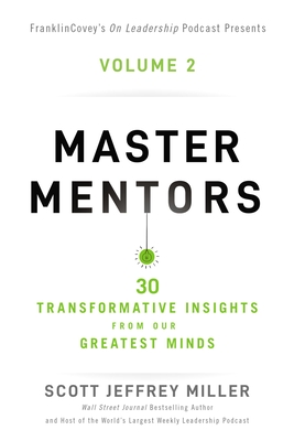 Master Mentors Volume 2: 30 Transformative Insights from Our Greatest Minds 2 - Miller, Scott Jeffrey