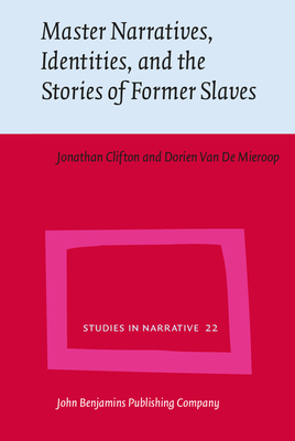 Master Narratives, Identities, and the Stories of Former Slaves - Clifton, Jonathan, and Van de Mieroop, Dorien