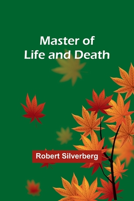 Master of Life and Death - Silverberg, Robert
