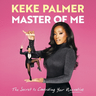 Master of Me: The Secret to Controlling Your Narrative from Award-Winning Actress and Entertainer